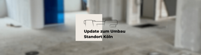 Update zum Umbau in Köln