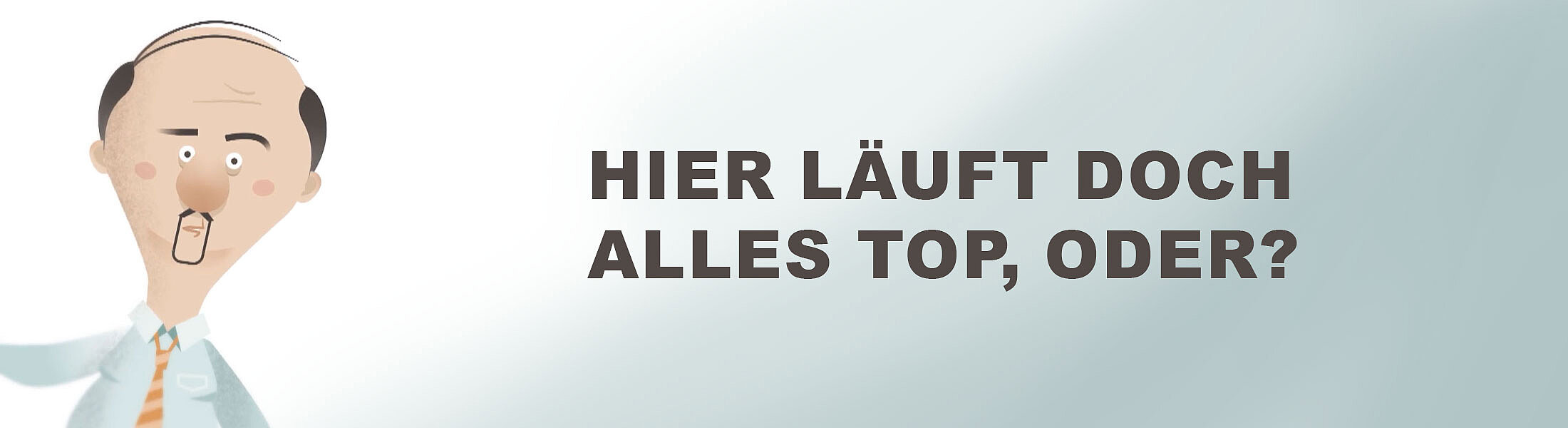 Hier läuft doch alles top, oder?